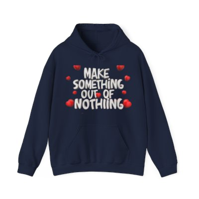 Make Something Out Of Nothing Hoodie