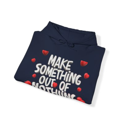 Make Something Out Of Nothing Hoodie