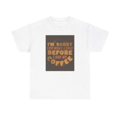 I’m Sorry Coffee Tee funny gift dad mom