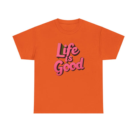 Life Is Good  Unisex Tee Shirt