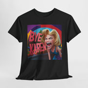 Bye Karen! Unisex Heavy Cotton Tee