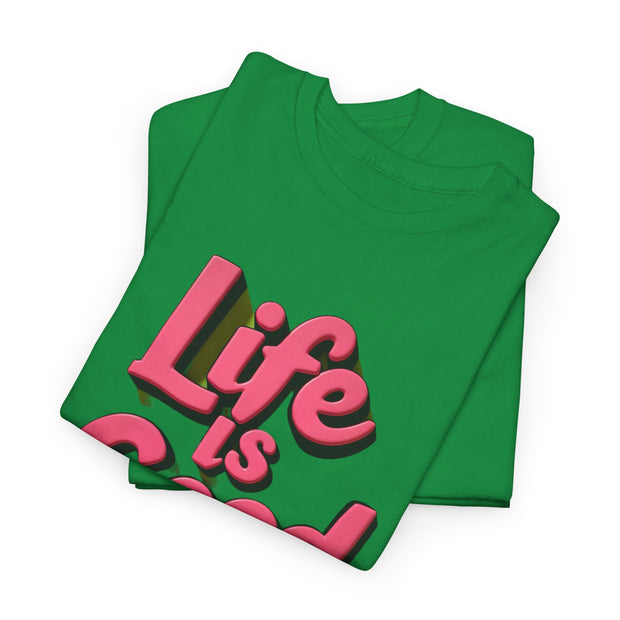 Life Is Good  Unisex Tee Shirt