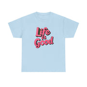 Life Is Good  Unisex Tee Shirt