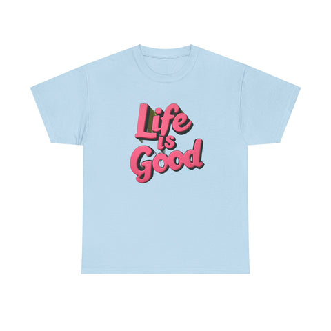 Life Is Good  Unisex Tee Shirt