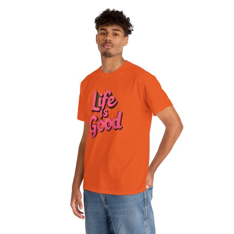 Life Is Good  Unisex Tee Shirt