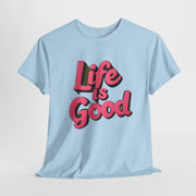 Life Is Good  Unisex Tee Shirt