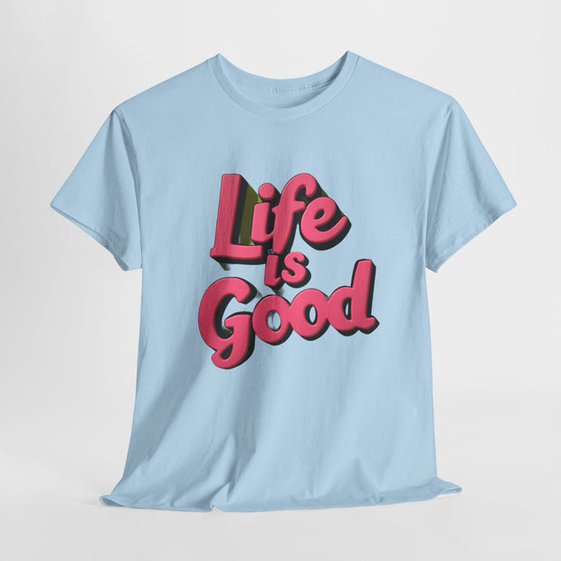 Life Is Good  Unisex Tee Shirt