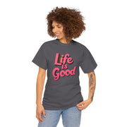 Life Is Good  Unisex Tee Shirt