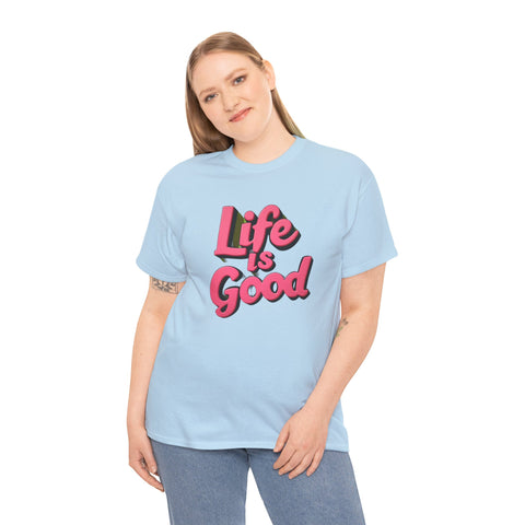 Life Is Good  Unisex Tee Shirt