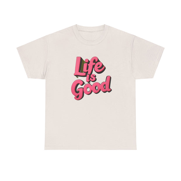 Life Is Good  Unisex Tee Shirt