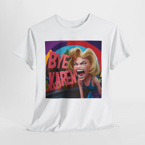 Bye Karen! Unisex Heavy Cotton Tee