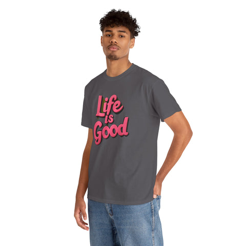 Life Is Good  Unisex Tee Shirt