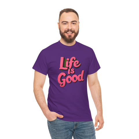 Life Is Good  Unisex Tee Shirt