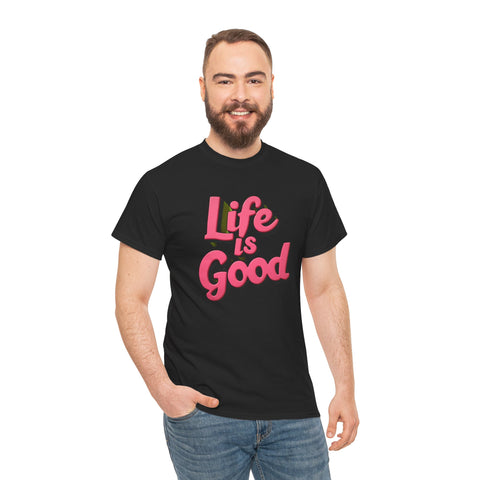 Life Is Good  Unisex Tee Shirt