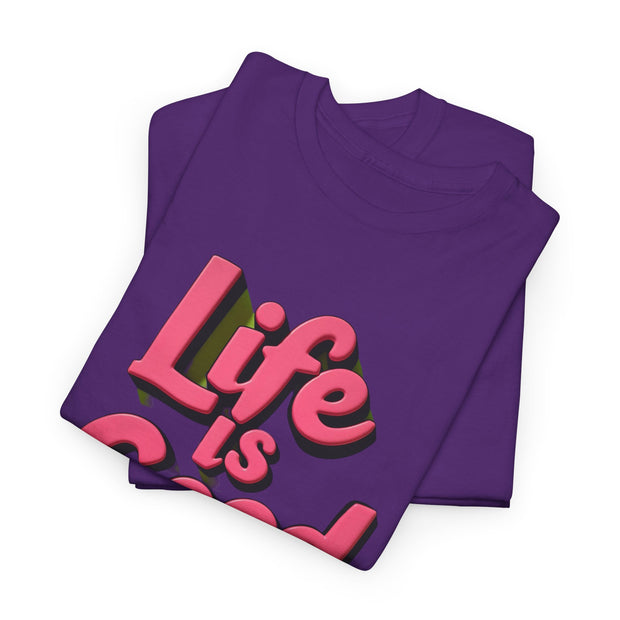 Life Is Good  Unisex Tee Shirt