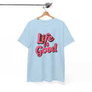 Life Is Good  Unisex Tee Shirt