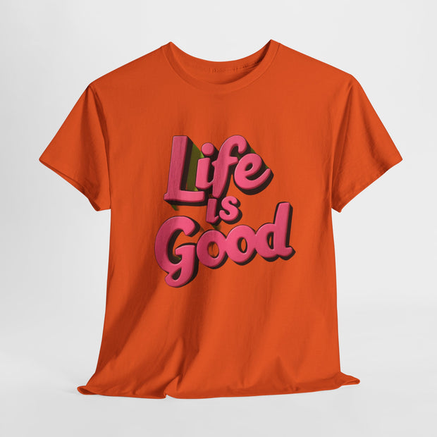 Life Is Good  Unisex Tee Shirt