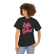 Life Is Good  Unisex Tee Shirt