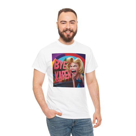 Bye Karen! Unisex Heavy Cotton Tee