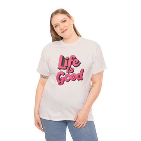 Life Is Good  Unisex Tee Shirt