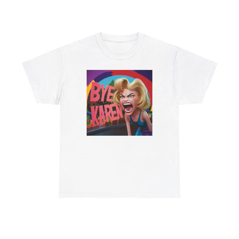 Bye Karen! Unisex Heavy Cotton Tee