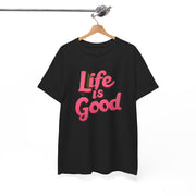 Life Is Good  Unisex Tee Shirt