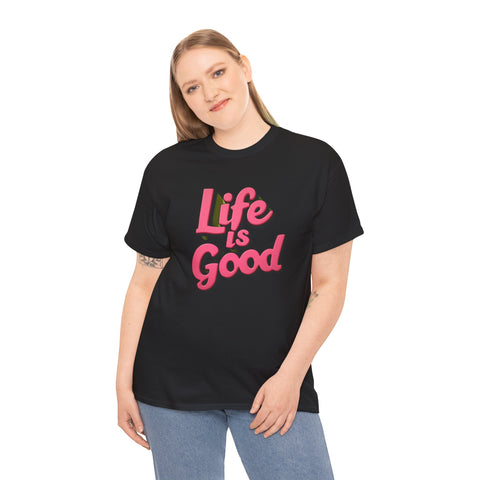 Life Is Good  Unisex Tee Shirt