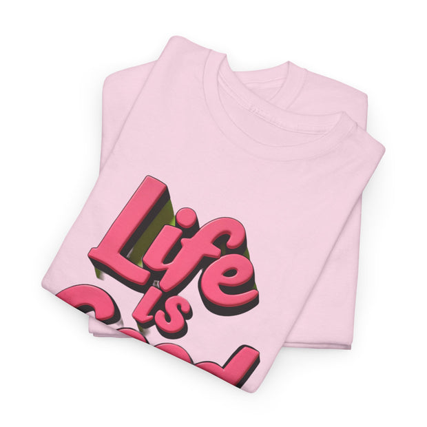 Life Is Good  Unisex Tee Shirt