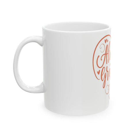 Always Be Grateful Ceramic Mug 11oz