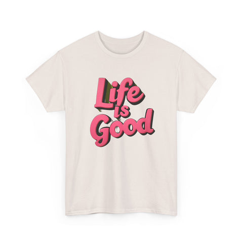 Life Is Good  Unisex Tee Shirt