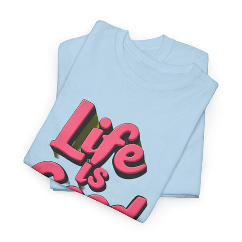 Life Is Good  Unisex Tee Shirt