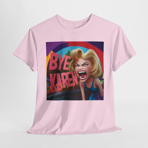 Bye Karen! Unisex Heavy Cotton Tee