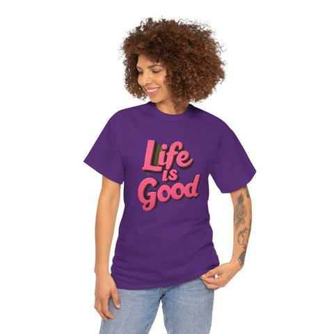 Life Is Good  Unisex Tee Shirt