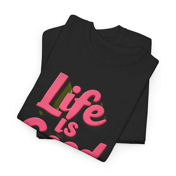 Life Is Good  Unisex Tee Shirt