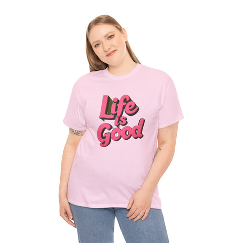 Life Is Good  Unisex Tee Shirt