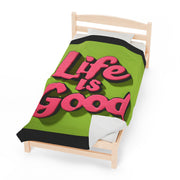 Life Is Good! Velveteen Plush Blanket