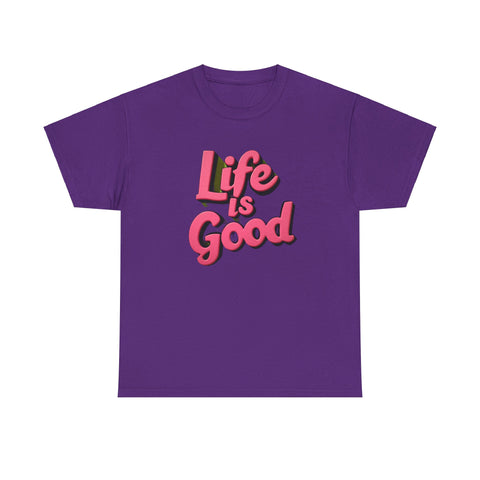 Life Is Good  Unisex Tee Shirt