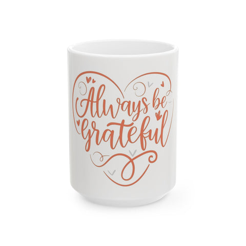 Always Be Grateful Ceramic Mug 11oz