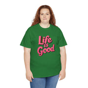 Life Is Good  Unisex Tee Shirt