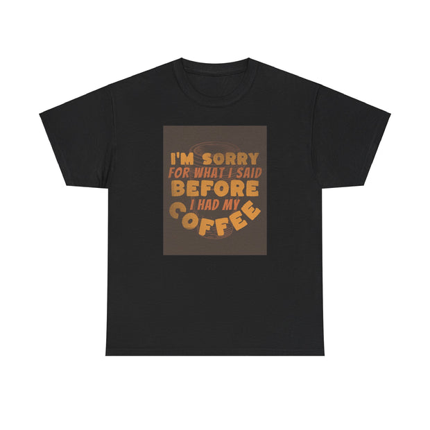 I’m sorry coffee  Unisex Heavy Cotton Tee