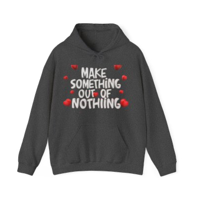 Make Something Out Of Nothing Hoodie