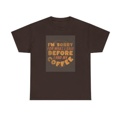 I’m Sorry Coffee Tee funny gift dad mom