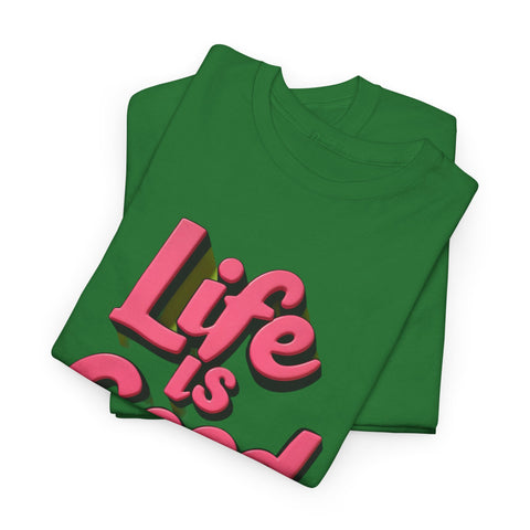 Life Is Good  Unisex Tee Shirt