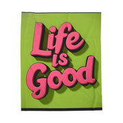 Life Is Good! Velveteen Plush Blanket