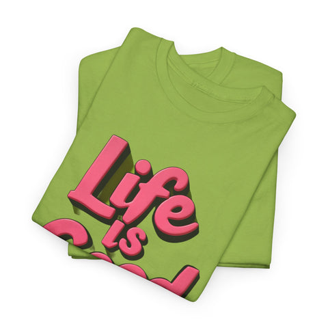 Life Is Good  Unisex Tee Shirt