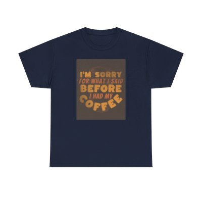 I’m Sorry Coffee Tee funny gift dad mom