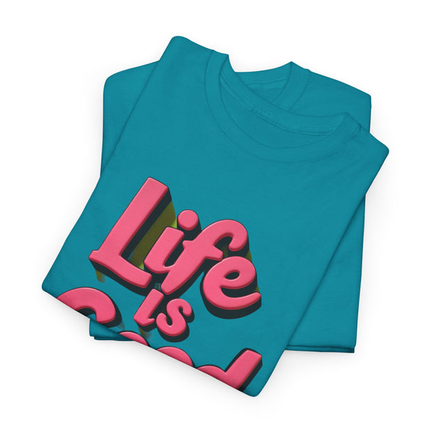 Life Is Good  Unisex Tee Shirt